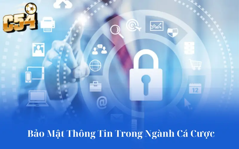 Bảo Mật Thông Tin Trong Ngành Cá Cược