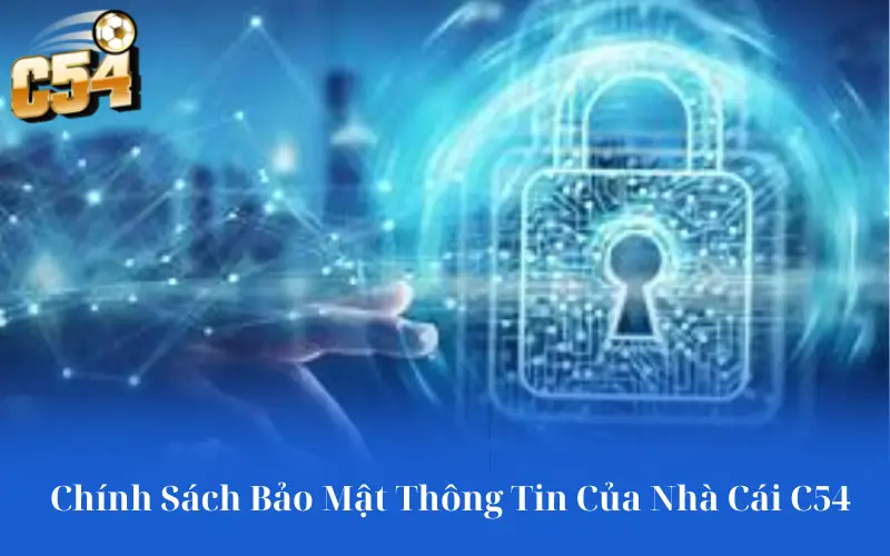 Chính Sách Bảo Mật Thông Tin Của Nhà Cái C54