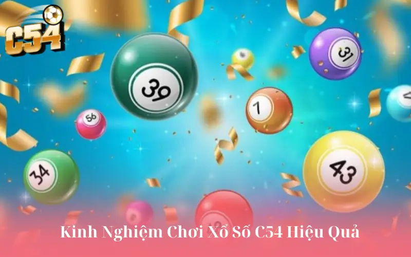 Kinh Nghiệm Chơi Xổ Số C54 Hiệu Quả