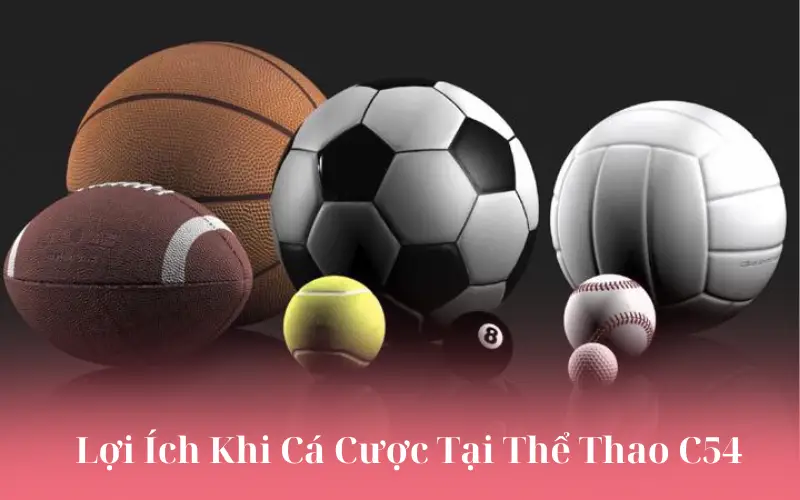 Lợi Ích Khi Cá Cược Tại Thể Thao C54